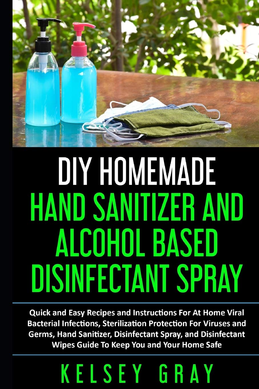 ler totalmente DIY Homemade Hand Sanitizer and Alcohol Based Disinfectant: Easy Step-by-Step, DIY at Home Bacterial, Virus and Germs Hand Sanitizer and Disinfectant... Quick, Easy and Safe Alcohol Sanitizing...: 2