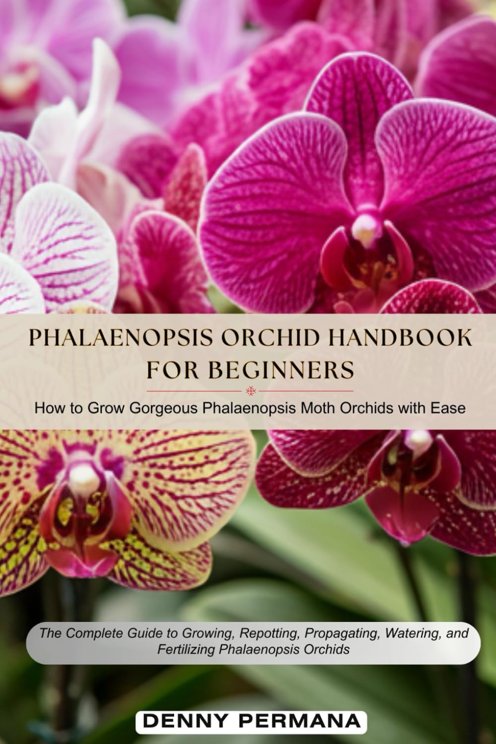 capítulo por capítulo baixar Phalaenopsis for Beginners Handbook: How to Grow & Care For Gorgeous Moth Orchids with Ease!: The Complete Guide to Growing, Repotting, Propagating, Watering, and Fertilizing Phalaenopsis Orchids