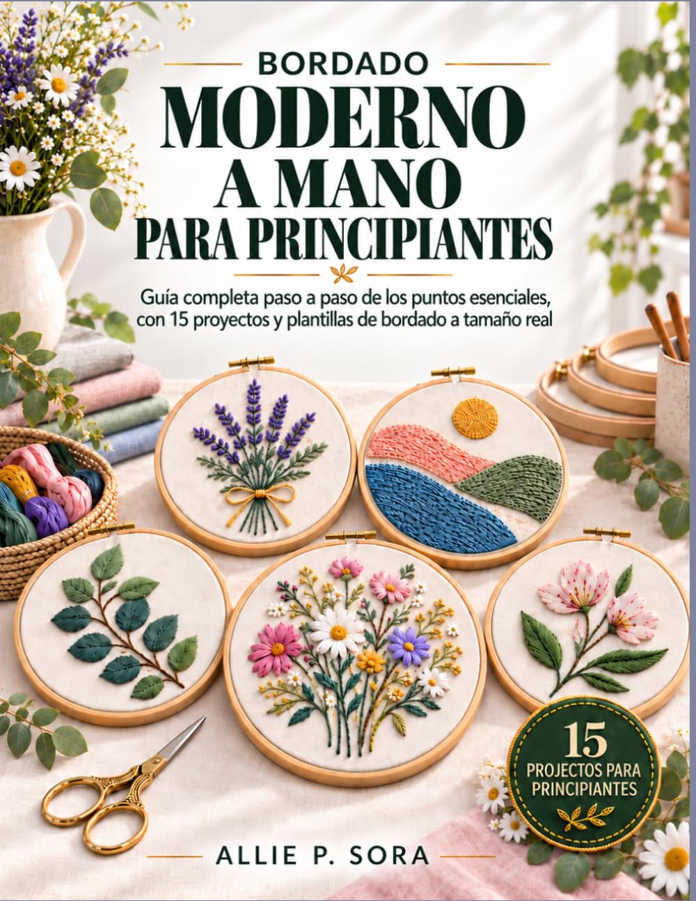 Bordado Moderno a Mano Para Principiantes: Guía completa paso a paso de los puntos esenciales, con 15 proyectos y plantillas de bordado a tamaño real baixar livro de graça