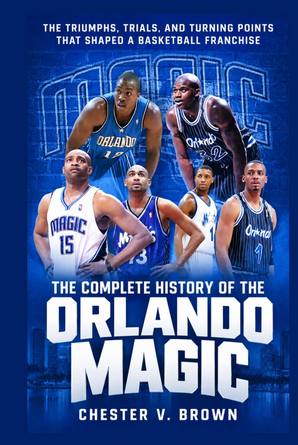 The Complete History of the Orlando Magic: The Triumphs, Trials, and Turning Points That Shaped a Basketball Franchise baixar o livro de graça