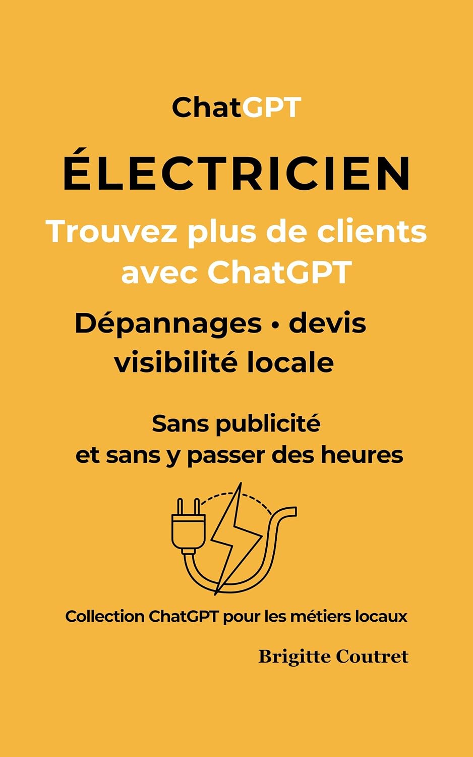 ler totalmente ÉLECTRICIEN décrochez plus de clients avec ChatGPT: Gagnez du temps, répondez mieux aux demandes et développez votre visibilité locale sans publicité (ChatGPt... les métiers locaux t. 6) (French Edition)