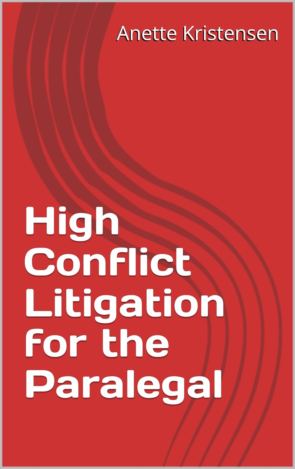 High Conflict Litigation for the Paralegal (Law and Life) (English Edition)