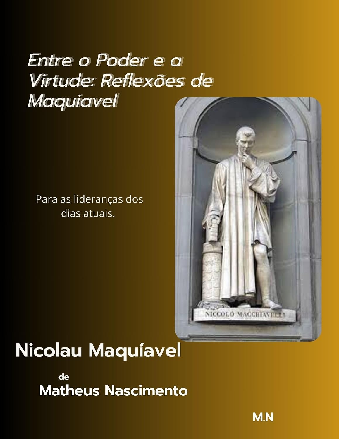 ler totalmente Entre o Poder e a Virtude: Reflexões de Maquiavel: Para as lideranças dos dias atuais.