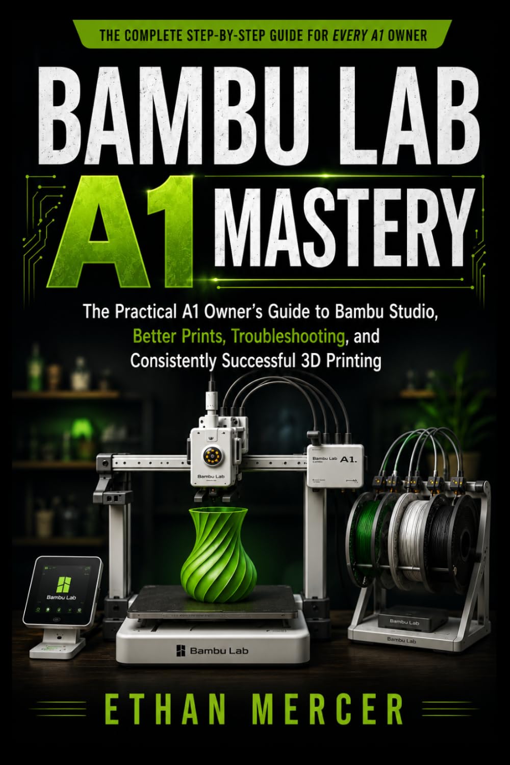 capítulo por capítulo baixar Bambu Lab A1 Mastery: The Practical A1 Owner's Guide to Bambu Studio, Better Prints, Troubleshooting, and Consistently Successful 3D Printing