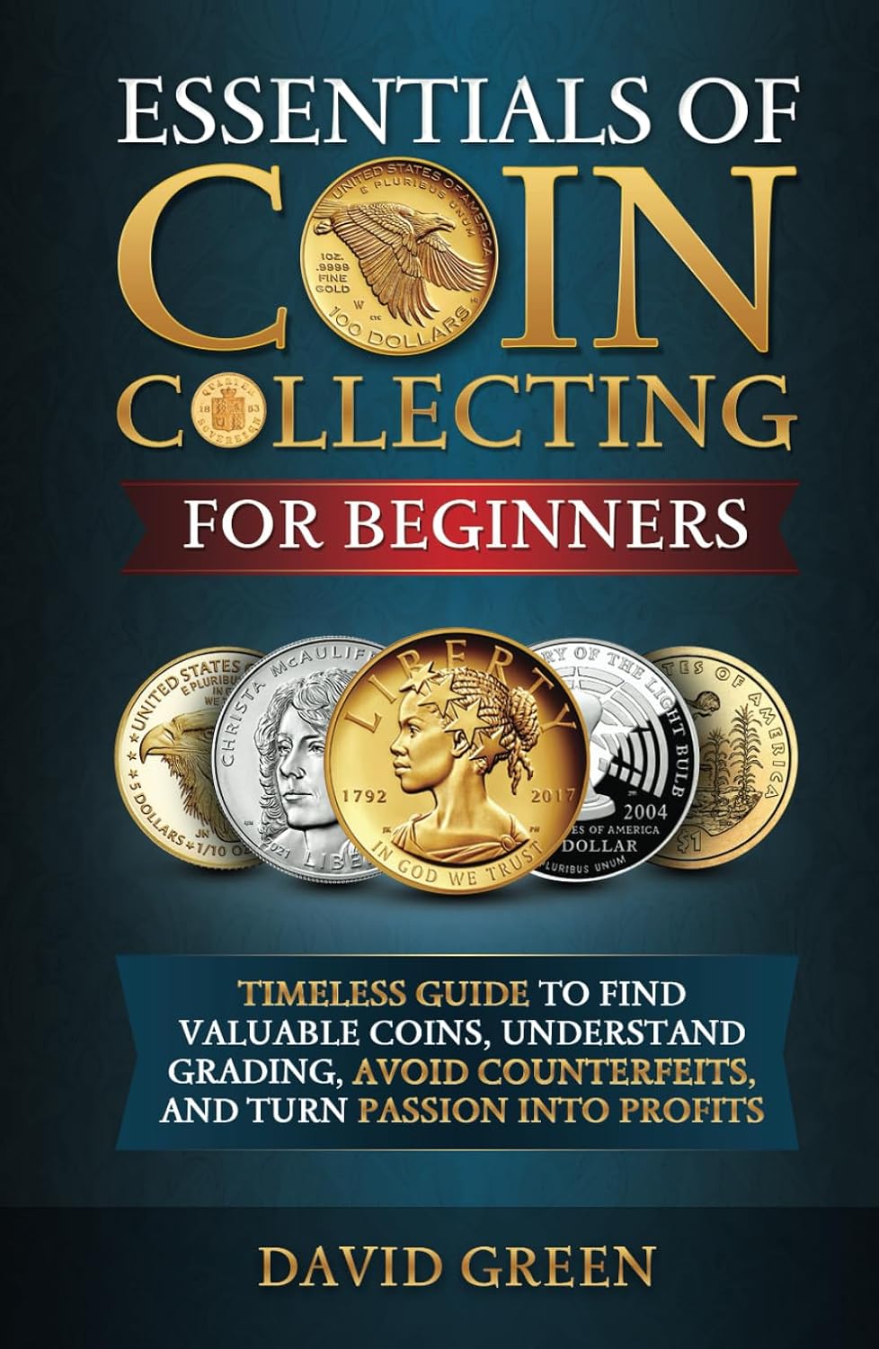 Essentials of Coin Collecting for Beginners: Timeless Guide to Find Valuable Coins, Understand Grading, Avoid Counterfeits, and Turn Passion into Profits baixar livro de graça