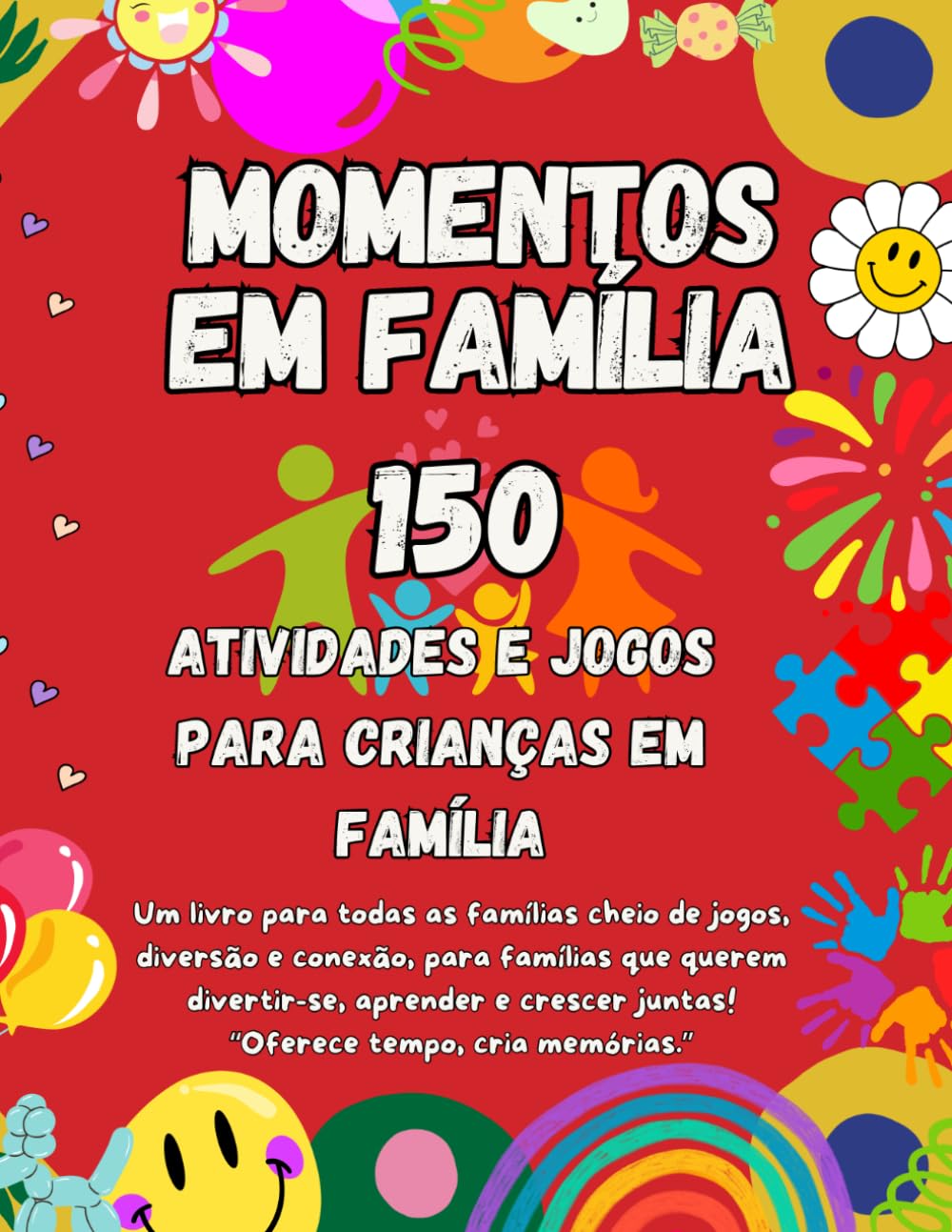 150 Momentos em Família: Jogos, Atividades e Desafios Divertidos para Crianças e Pais: Aventuras Criativas, Educativas e Momentos Especiais para Guardar Memórias em Família (Portuguese Edition) baixar livro de graça