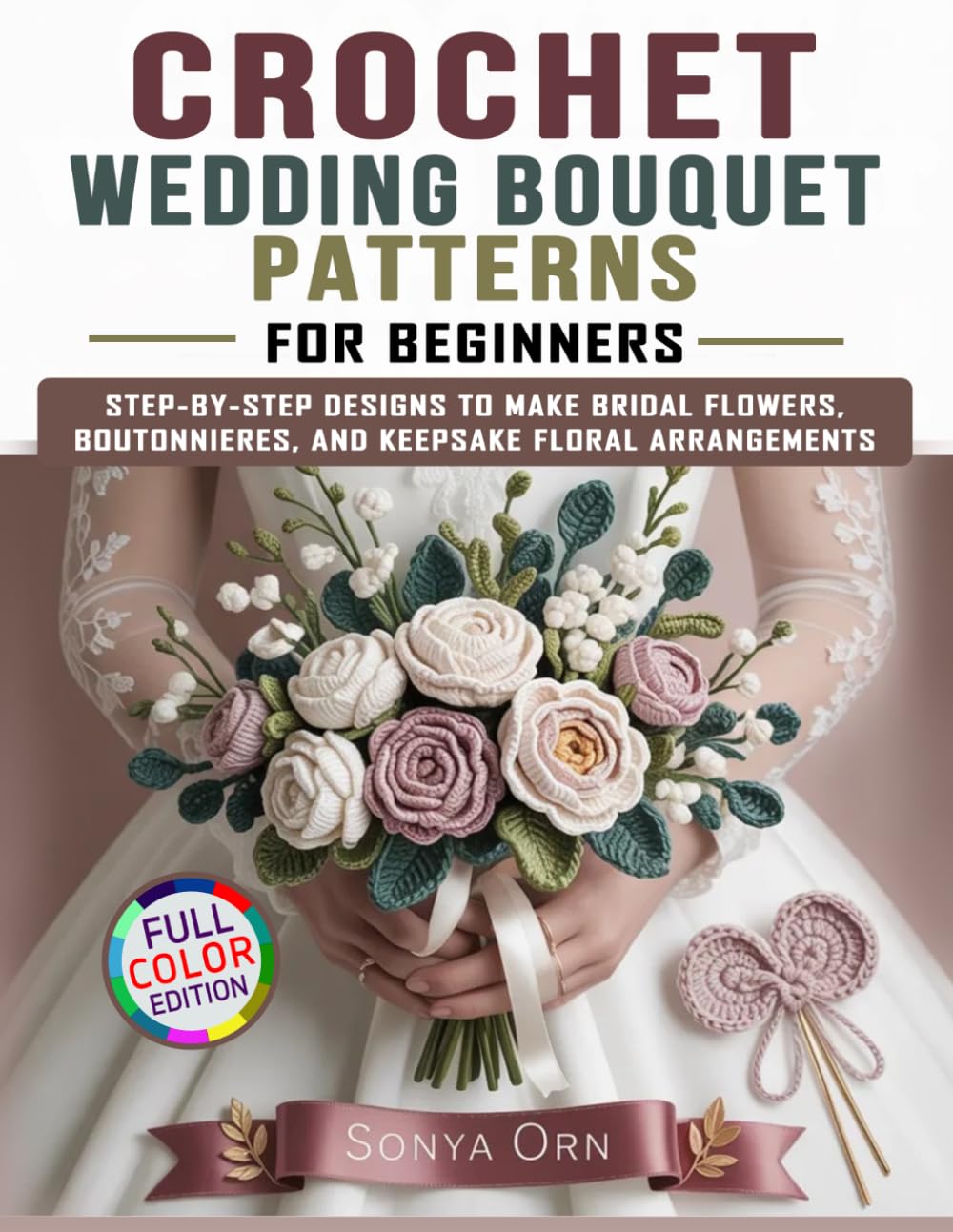Crochet Wedding Bouquet Patterns for Beginners: Step-by-Step Designs to Make Bridal Flowers, Boutonnieres, and Keepsake Floral Arrangements baixar livro de graça