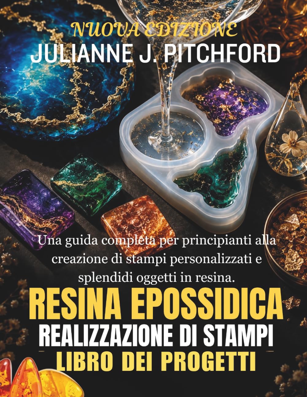 IL LIBRO DEI PROGETTI PER STAMPI IN RESINA EPOSSIDICA: UNA GUIDA COMPLETA PER PRINCIPIANTI ALLA CREAZIONE DI STAMPI PERSONALIZZATI E SPLENDIDI OGGETTI IN RESINA (Italian Edition) baixar o livro de graça