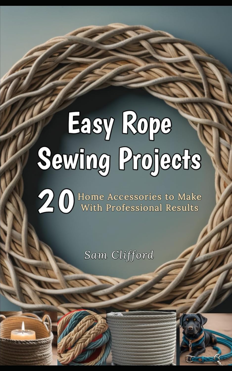ler totalmente Easy Rope Sewing Projects: 20 Home Accessories to Make With Professional Results