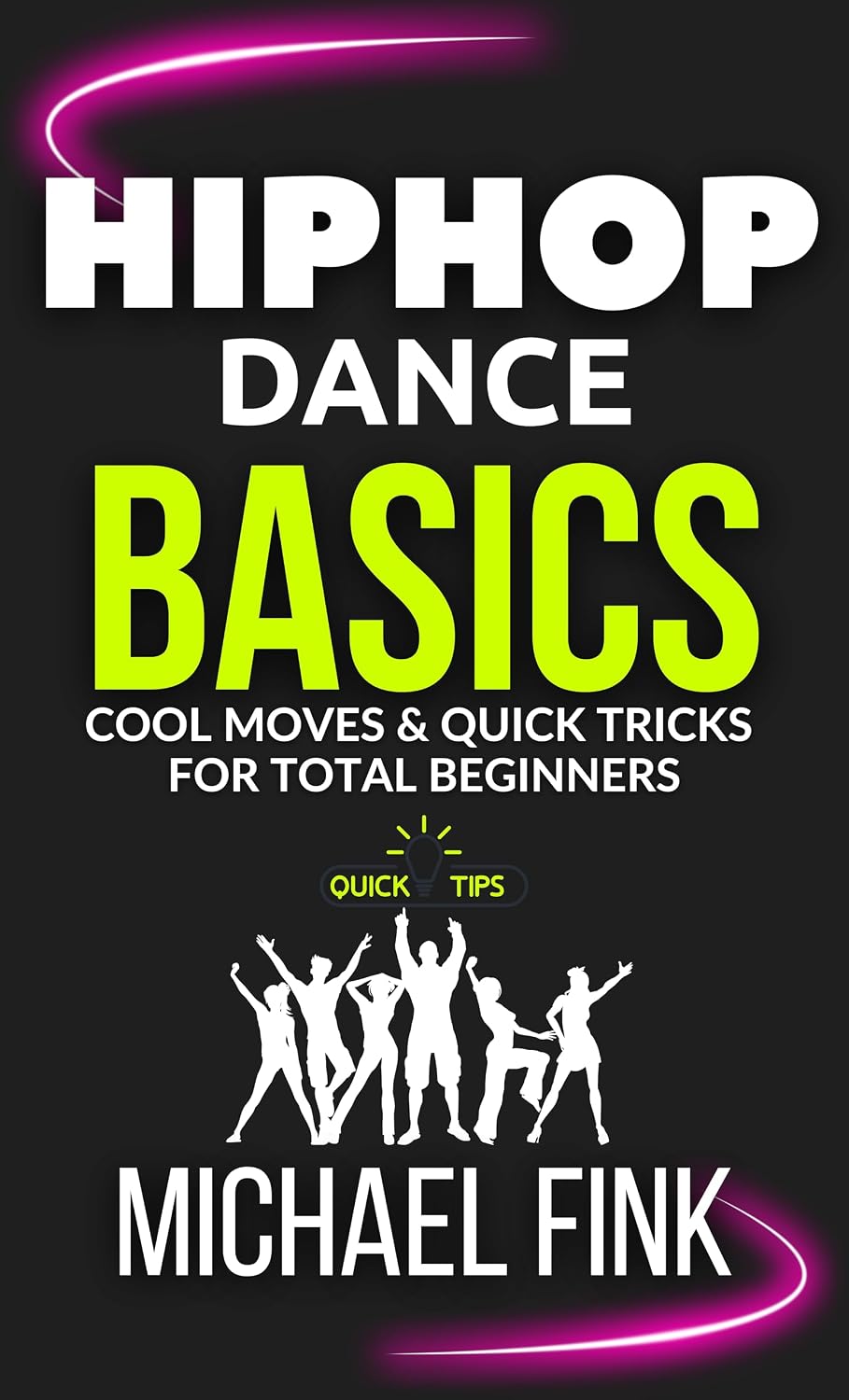 HIP HOP DANCE BASICS: Cool Moves & Quick Tricks for Total Beginners (English Edition)