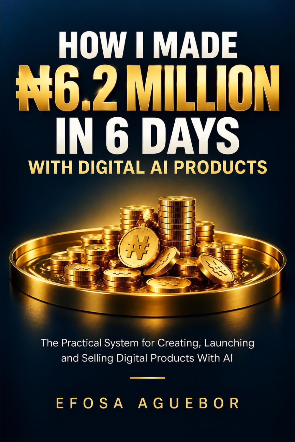 How I Made ₦6.2 Million in 6 Days: With Digital AI Products baixar livro de graça