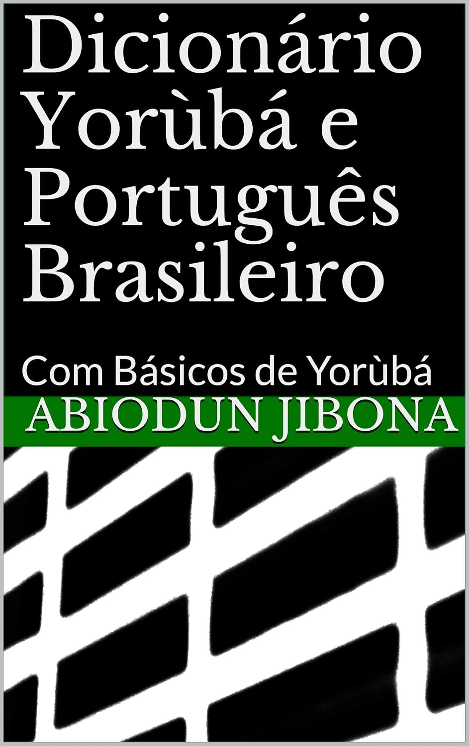 Dicionário Yorùbá e Português Brasileiro: Com Básicos de Yorùbá (Basics of Yorùbá) baixar livro de graça