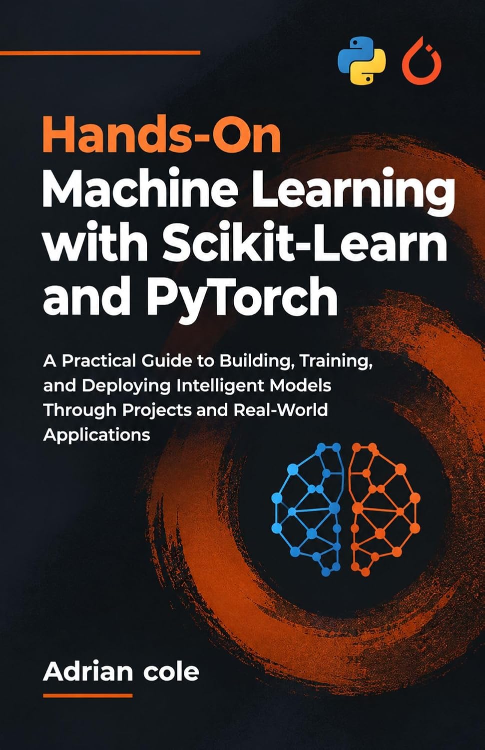 Hands-On Machine Learning with Scikit-Learn and PyTorch: A Practical Guide to Building, Training, and Deploying Intelligent Models Through Projects and Real-World Applications (English Edition) baixar o livro de graça