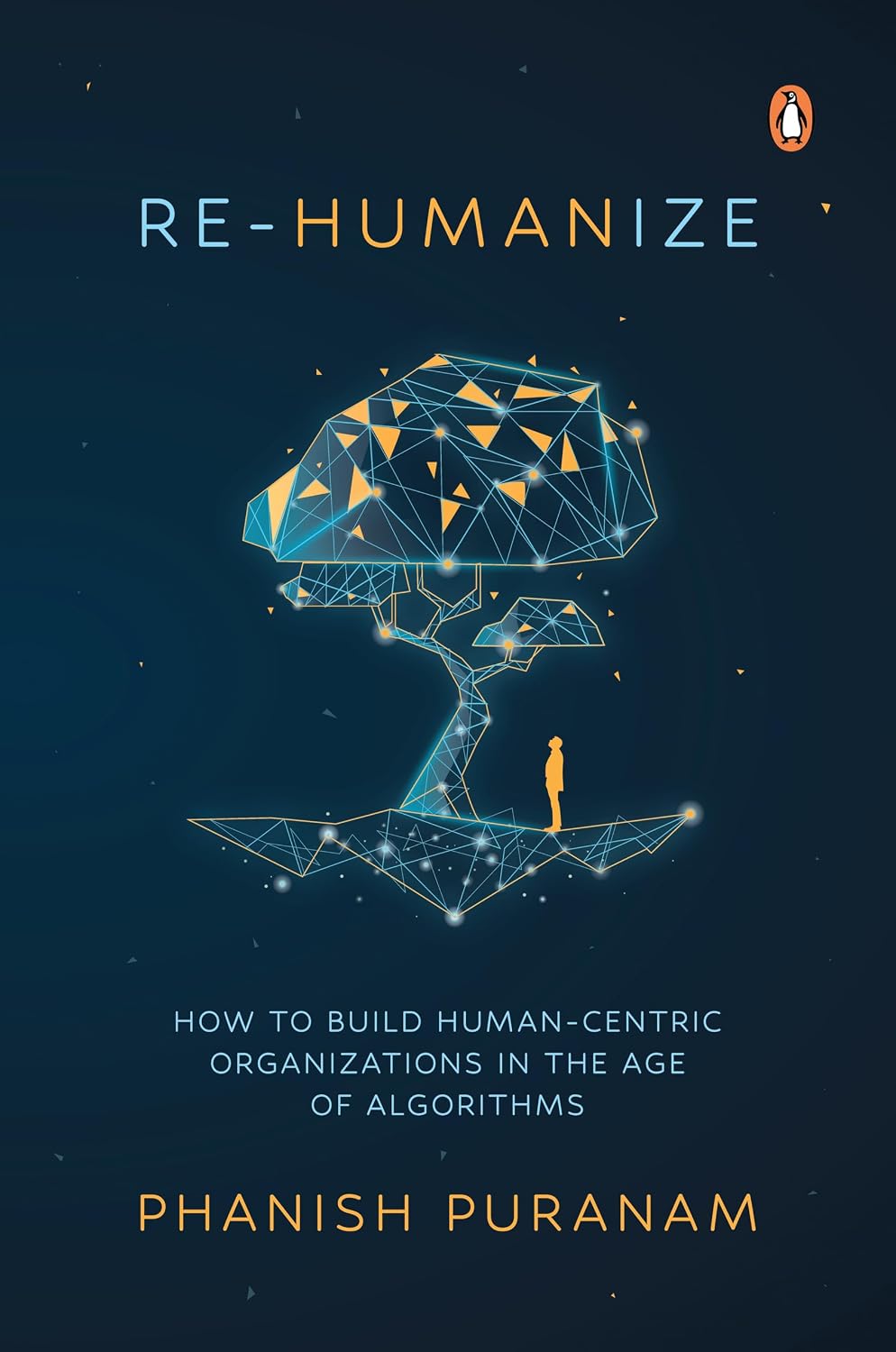 Re-Humanize: How to Build Human-Centric Organizations in the Age of Algorithms