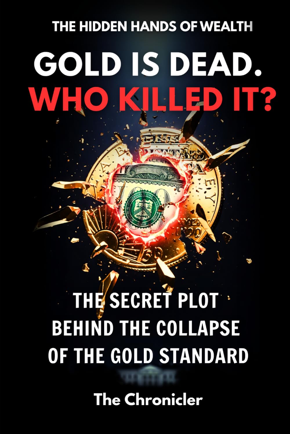 capítulo por capítulo baixar Gold Is Dead. Who Killed It?: The Secret Plot Behind The Collapse of The Gold Standard (The Hidden Hands of Wealth)