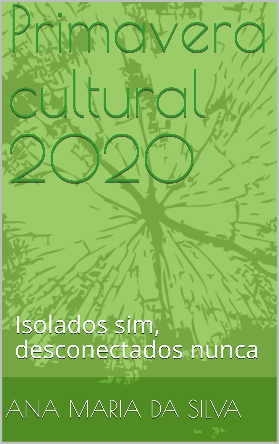 Primavera cultural 2020: Isolados sim, desconectados nunca baixar livro de graça