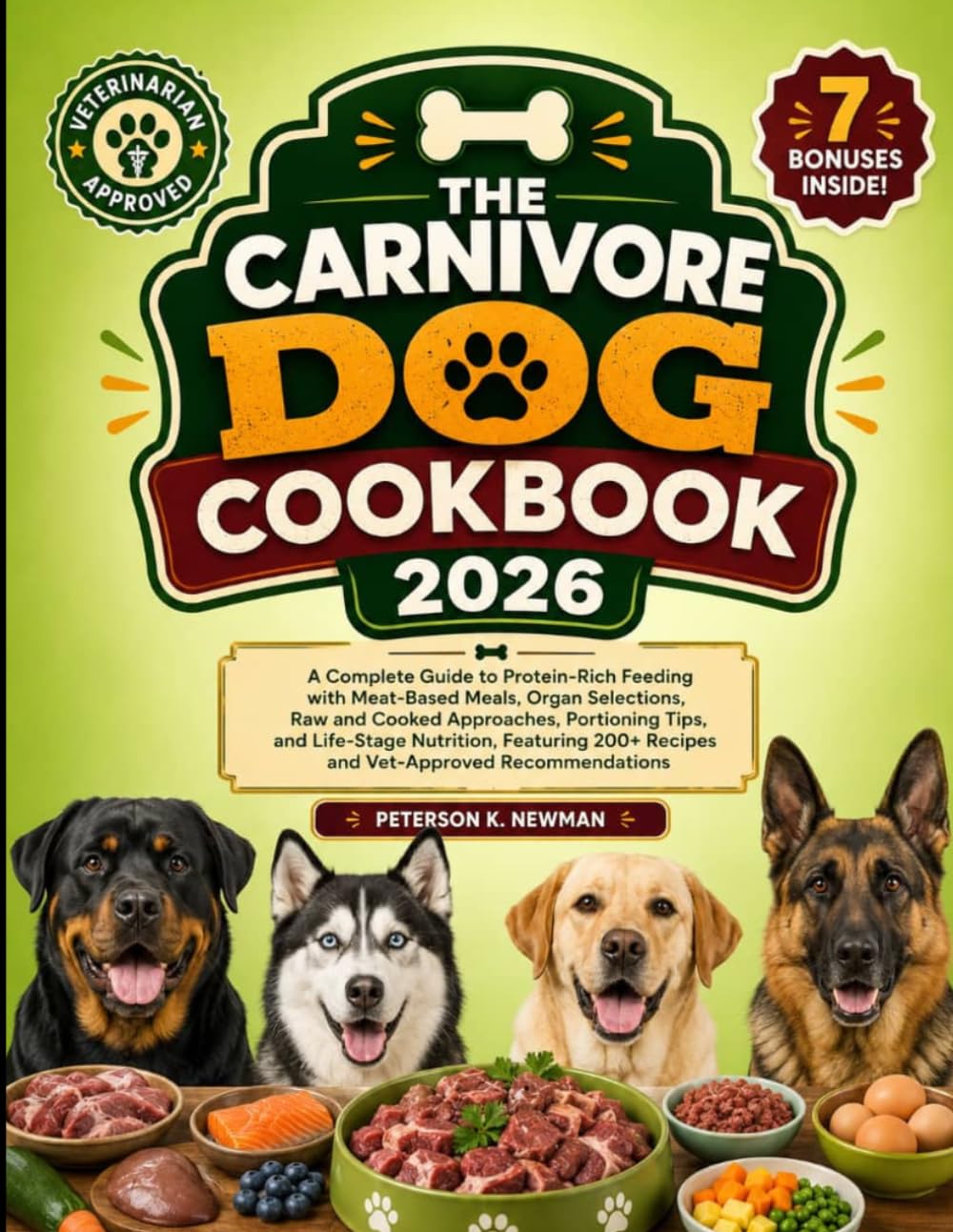 The Carnivore Dog Cookbook 2026: A Complete Guide to Protein-Rich Feeding with Meat-Based Meals, Organ Selections, Raw and Cooked Approaches, ... K. Newman's Healthy Dog Kitchen Series)