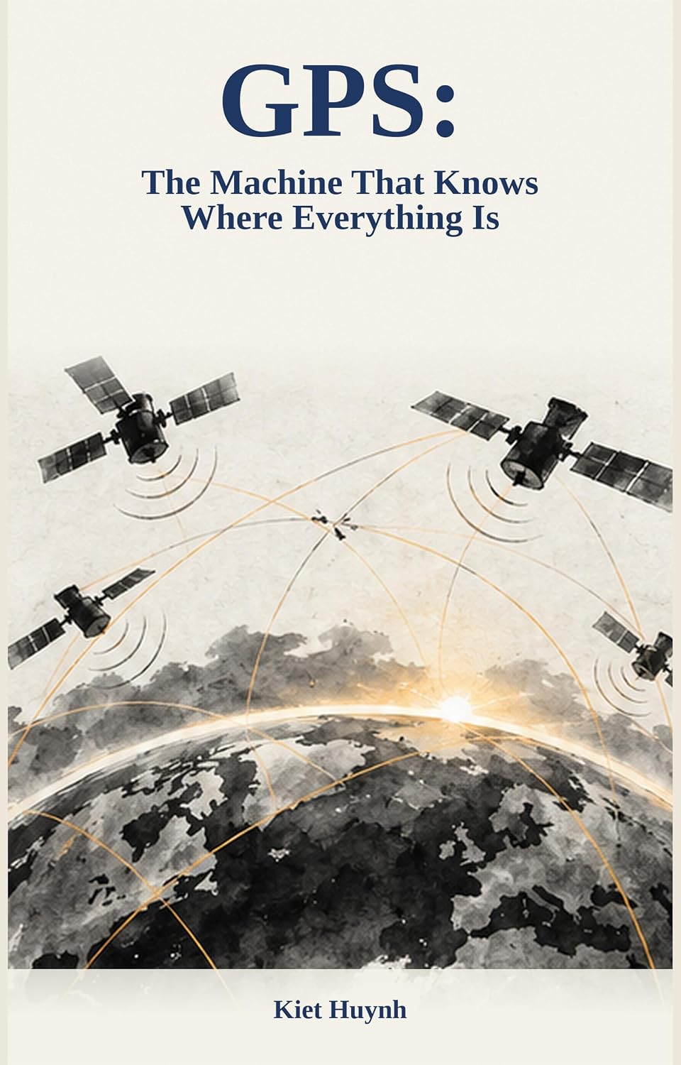 ler totalmente GPS: The Machine That Knows Where Everything Is: How Satellite Navigation Was Built, How It Works, and Why Every Phone, Plane, and Bank on Earth Depends... THAT RUN THE WORLD) (English Edition)