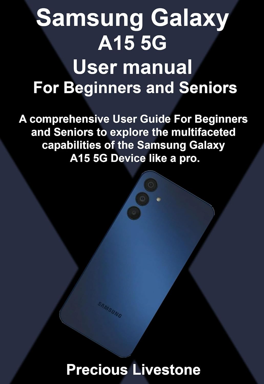 Samsung Galaxy A15 5G User manual For Beginners and Seniors: A comprehensive User Guide For Beginners and Seniors to explore the multifaceted capabilities... A15 5G Device like a pr (English Edition) baixar livro de graça