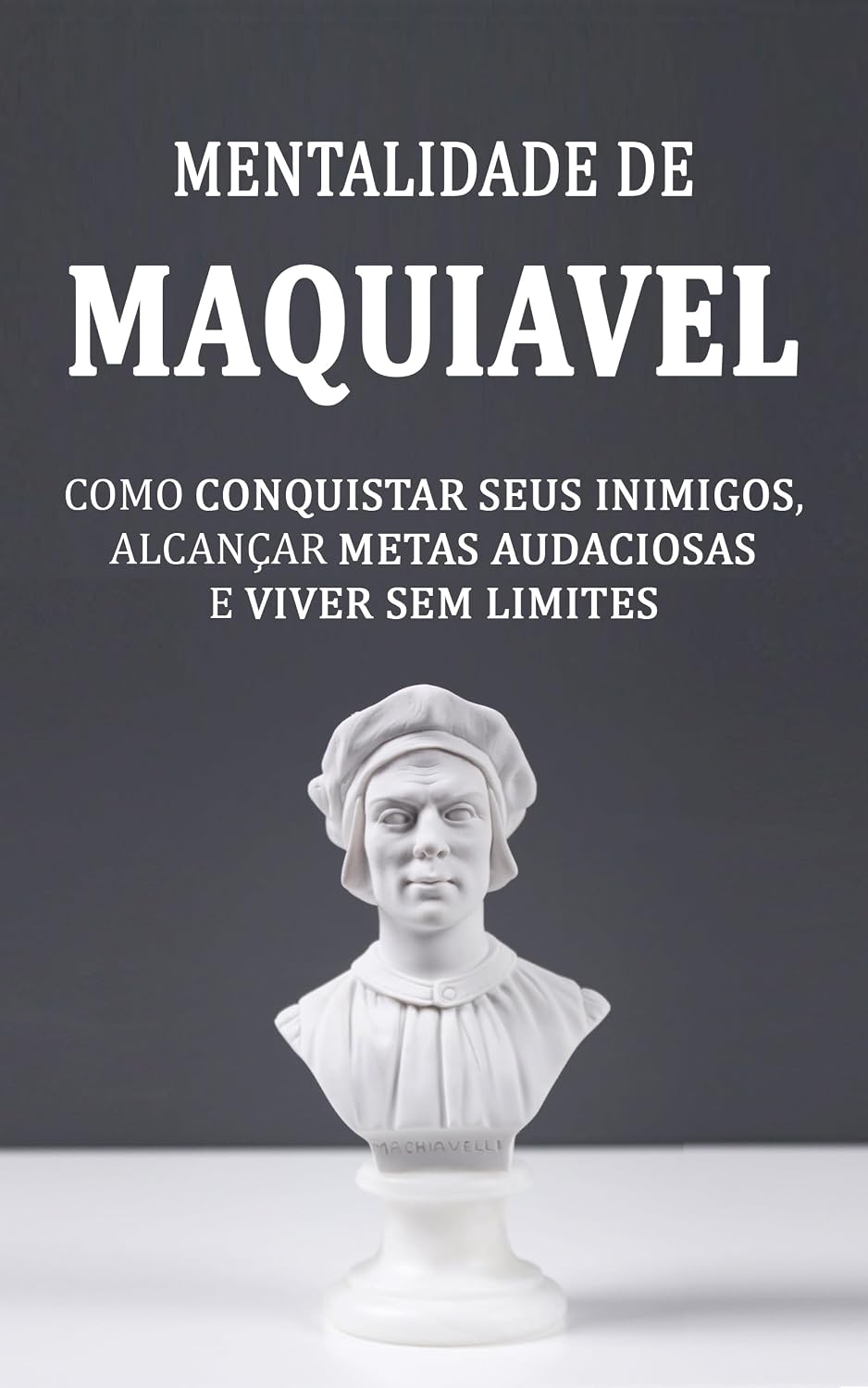 MAQUIAVEL: Como Conquistar seus Inimigos, Alcançar Metas Audaciosas e Viver Sem Limites Usando Os Princípios da Mentalidade de Maquiavel baixar livro de graça