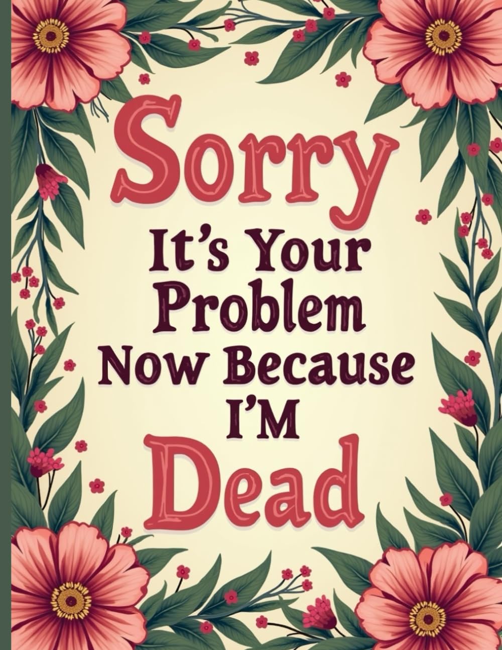 ler totalmente Sorry It's Your Problem Now, Because I'm Dead: The Complete Afterlife Planner: A Practical Workbook to Organize Your Final Wishes, Accounts, and... ( Everything You Need to Know When I'm Gone )