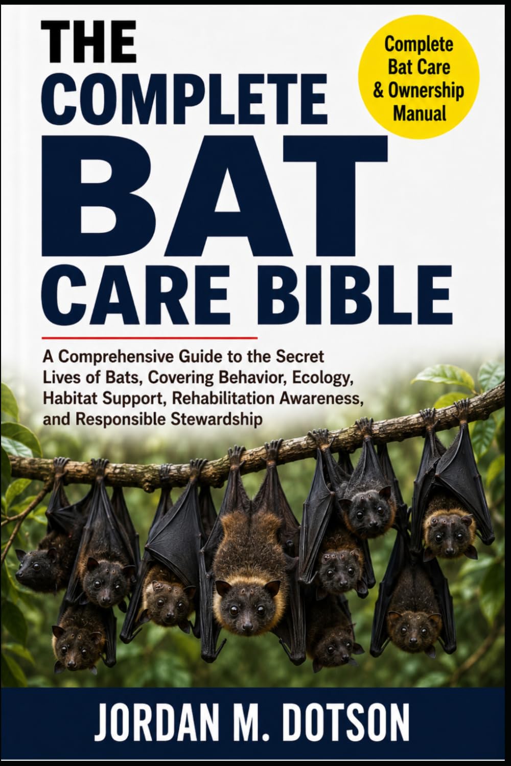ler totalmente The Complete Bat Care Bible: A Comprehensive Guide to the Secret Lives of Bats, Covering Behavior, Ecology, Habitat Support, Rehabilitation Awareness, and Responsible Stewardship