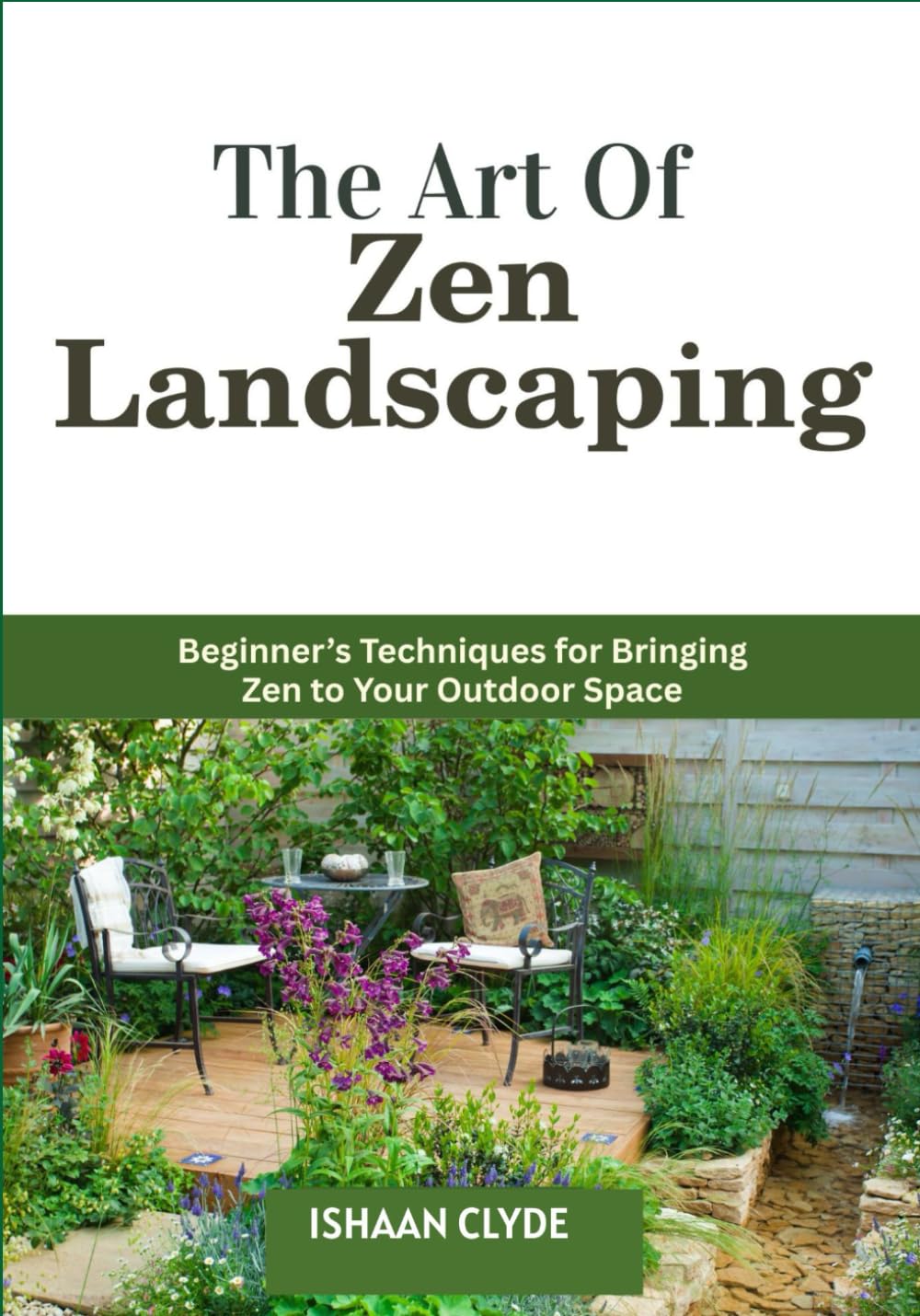 The Art Of Zen Landscaping: Beginner's Techniques for Bringing Zen to Your Outdoor Space baixar livro de graça
