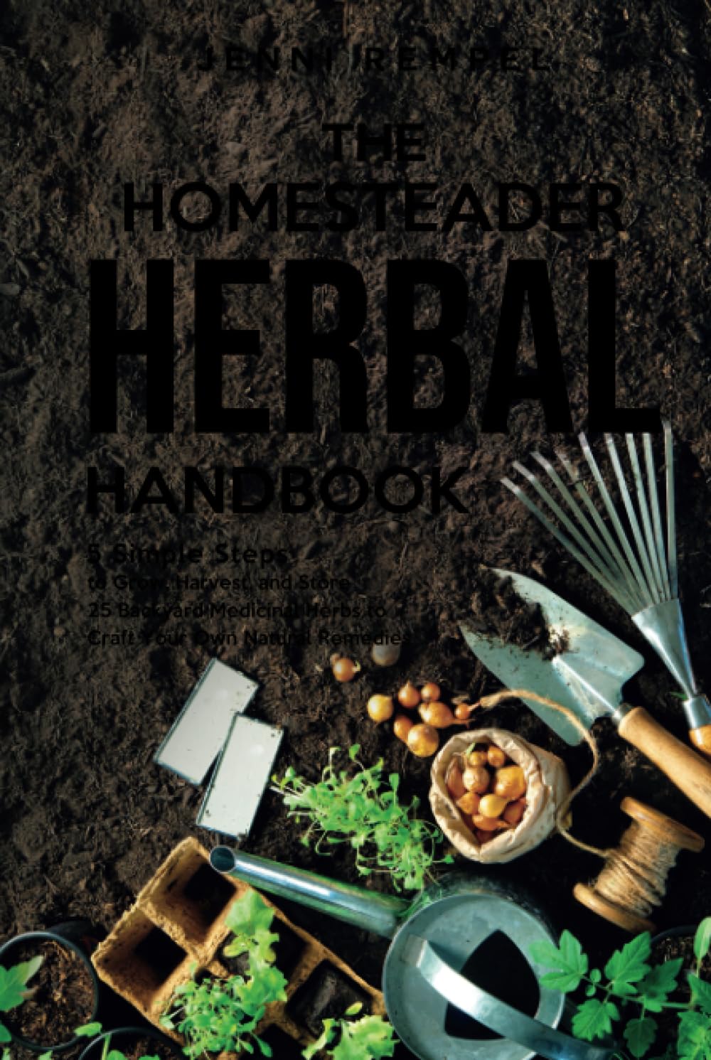 ler totalmente The Homesteader Herbal Handbook: 5 Simple Steps to Grow, Harvest, and Store 25 Backyard Medicinal Herbs to Craft Your Own Natural Remedies (Growing Natural Remedies Series)