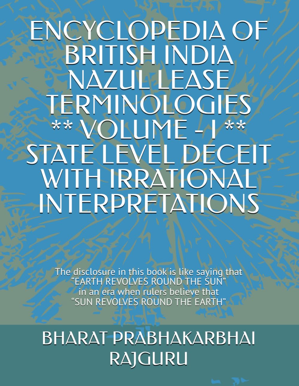 ler totalmente ENCYCLOPEDIA OF BRITISH INDIA NAZUL LEASE TERMINOLOGIES ** VOLUME - I ** STATE LEVEL DECEIT WITH IRRATIONAL INTERPRETATIONS