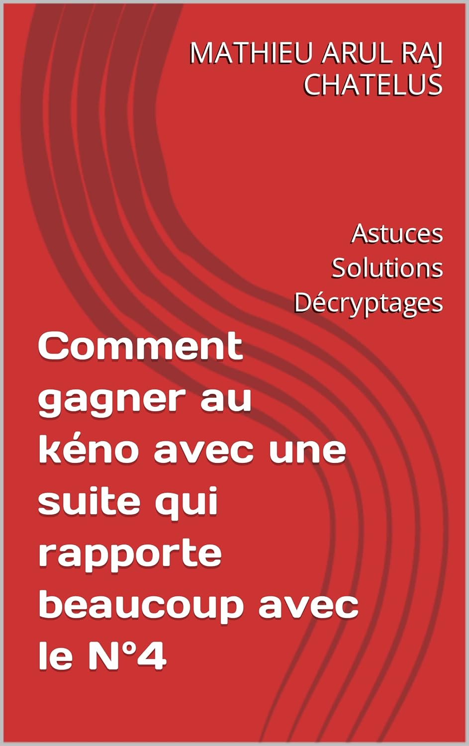 ler totalmente Comment gagner au kéno avec une suite qui rapporte beaucoup avec le N°4: Astuces Solutions Décryptages (French Edition)