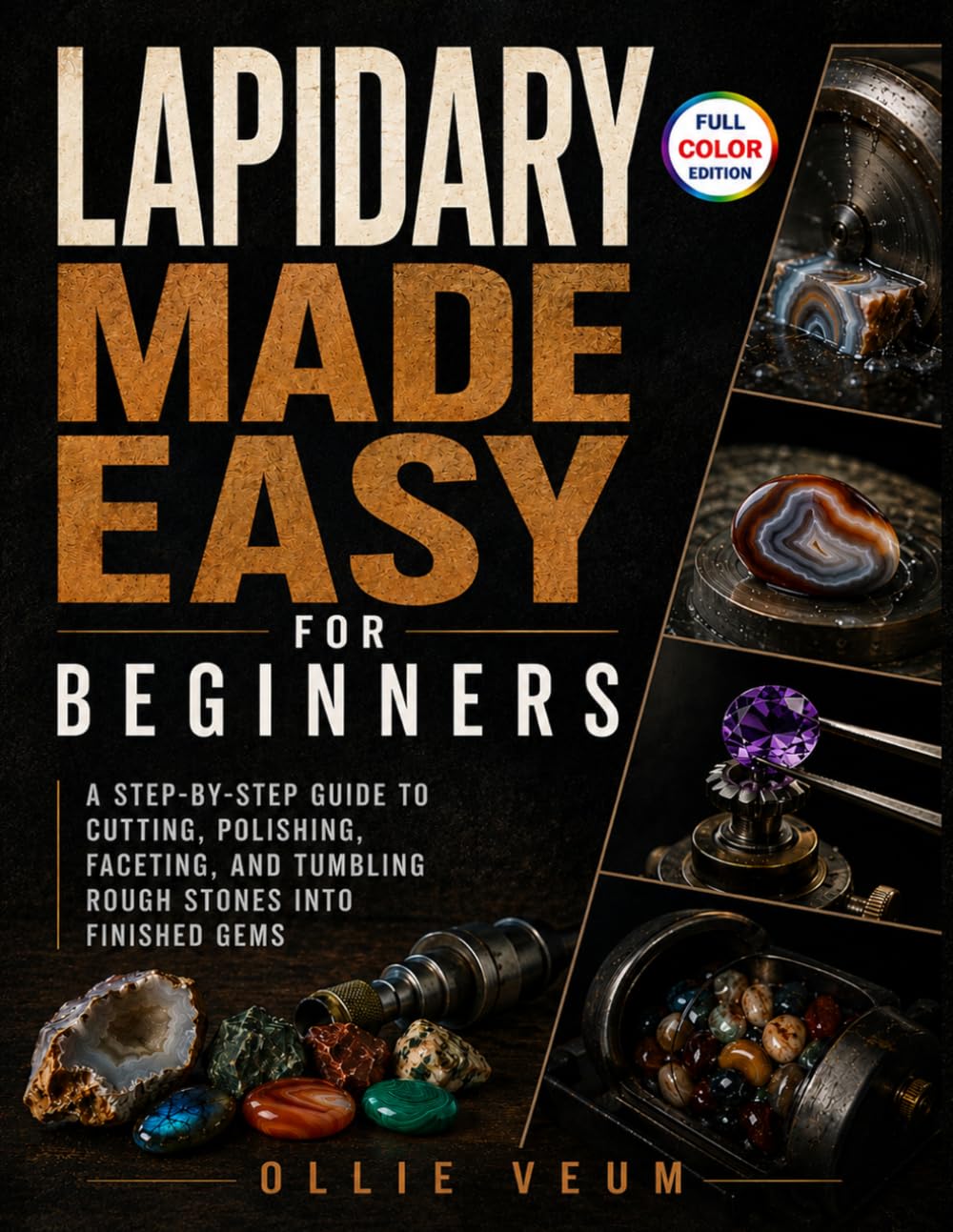 ler totalmente Lapidary Made Easy for Beginners: A Step-by-Step Guide to Cutting, Polishing, Faceting, and Tumbling Rough Stones into Finished Gems