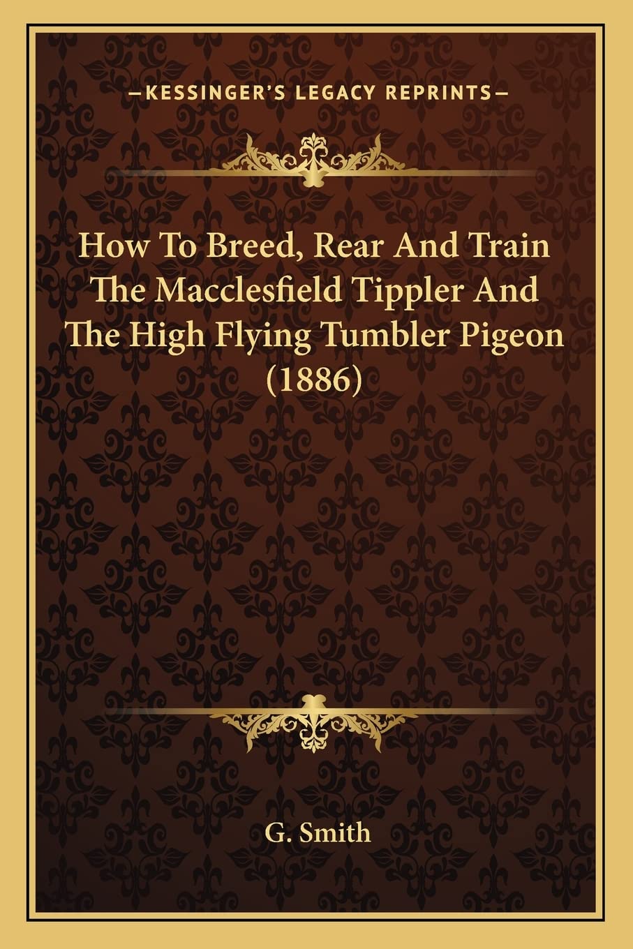 ler totalmente How To Breed, Rear And Train The Macclesfield Tippler And The High Flying Tumbler Pigeon (1886)