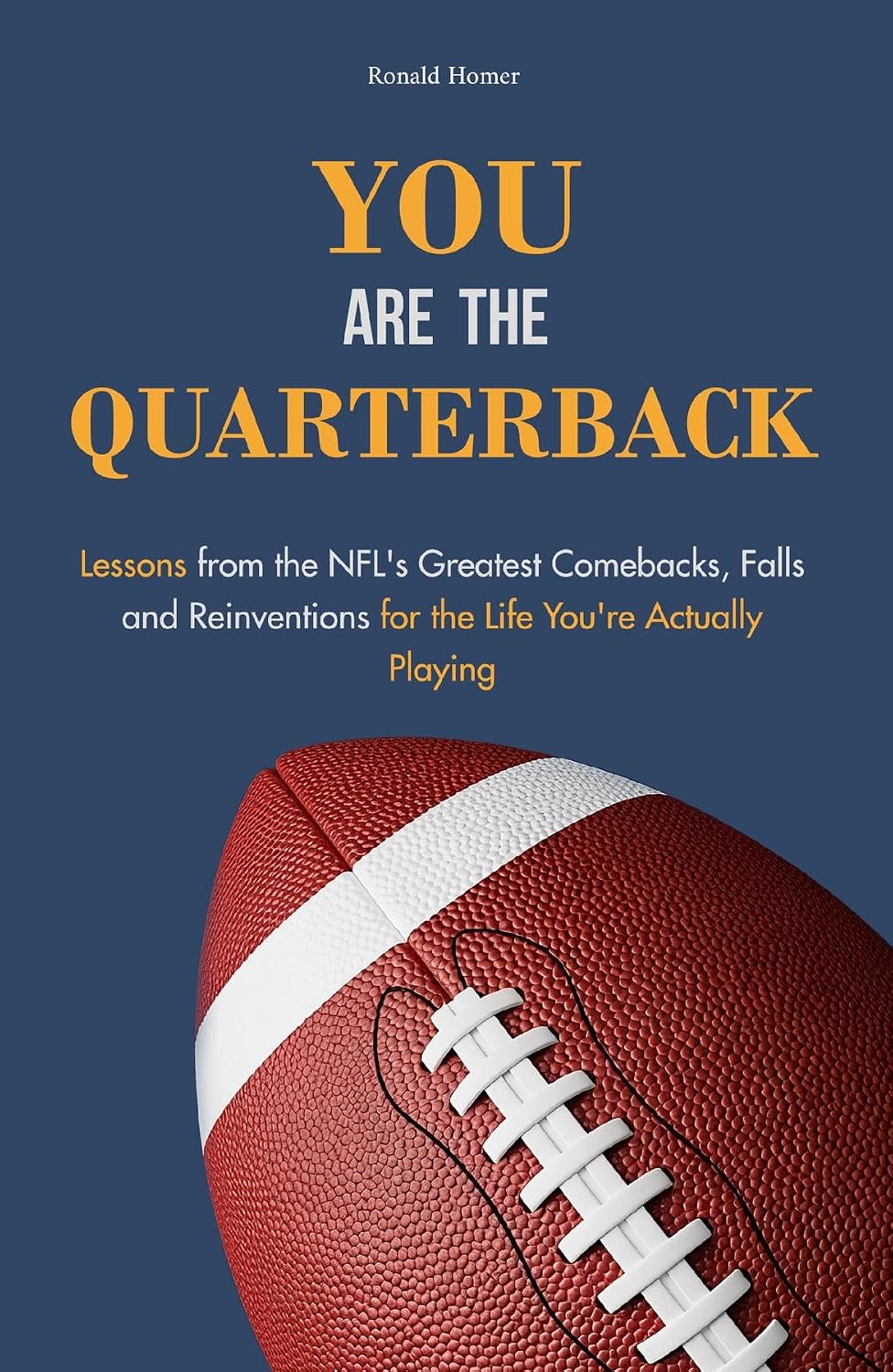 capítulo por capítulo baixar You Are The Quarterback: Lessons from the NFL's Greatest Comebacks, Falls & Reinventions for the Life You're Actually Playing. Presents for men (English Edition)