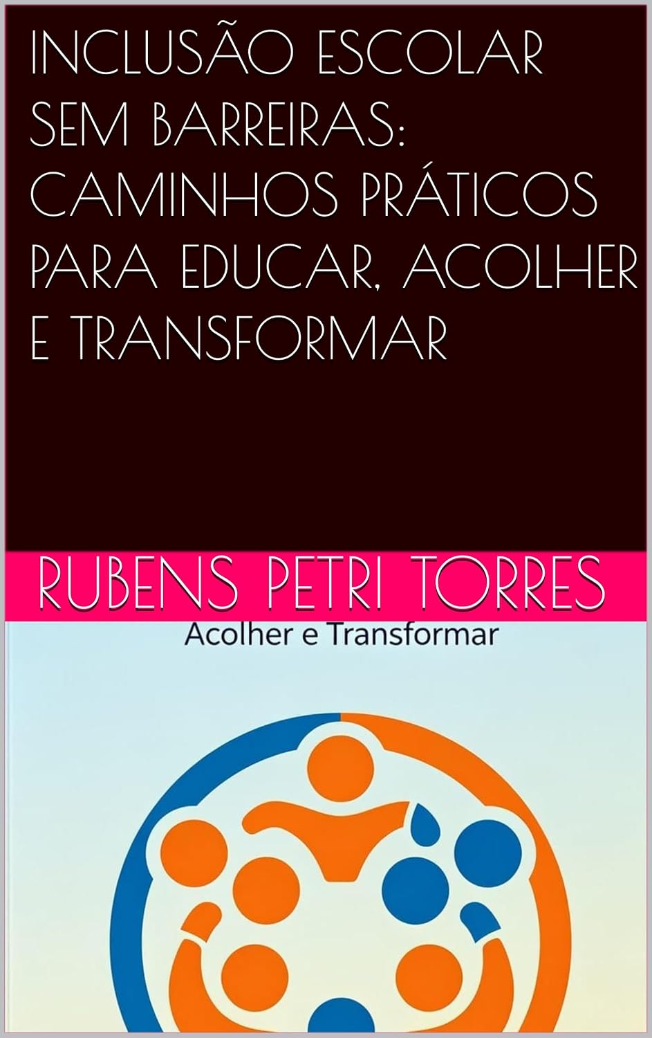 capítulo por capítulo baixar INCLUSÃO ESCOLAR SEM BARREIRAS: CAMINHOS PRÁTICOS PARA EDUCAR, ACOLHER E TRANSFORMAR