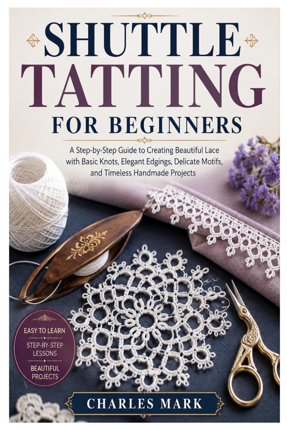 capítulo por capítulo baixar SHUTTLE TATTING FOR BEGINNERS: A Step-by-Step Guide to Creating Beautiful Lace with Basic Knots, Elegant Edgings, Delicate Motifs, and Timeless Handmade Projects