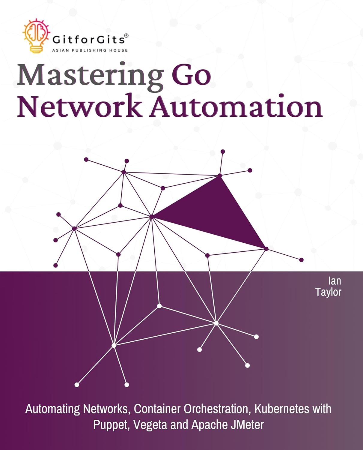 Mastering Go Network Automation: Automating Networks, Container Orchestration, Kubernetes with Puppet, Vegeta and Apache JMeter (English Edition) baixar o livro de graça