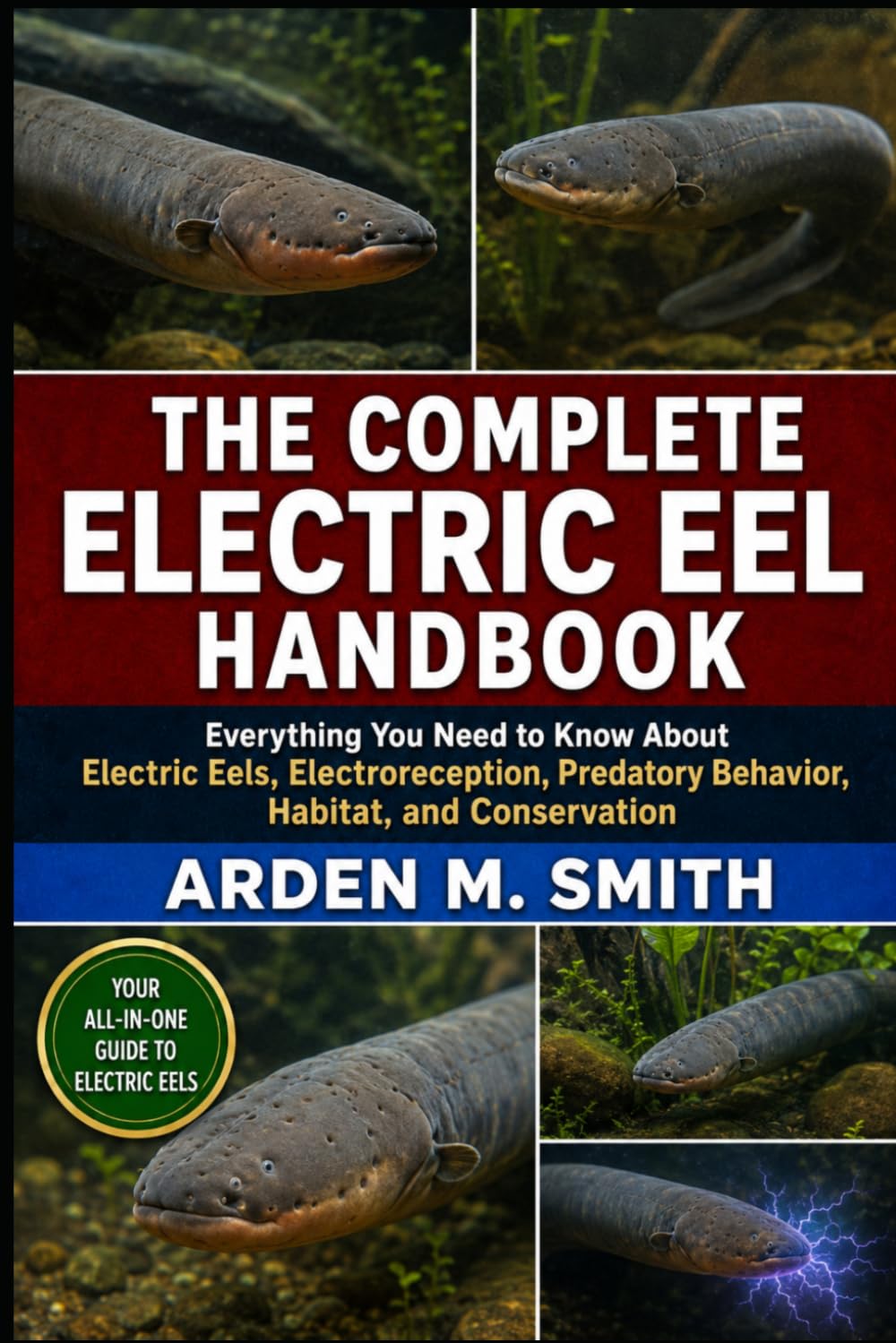 THE COMPLETE ELECTRIC EEL HANDBOOK: Everything You Need to Know About Electric Eels, Electroreception, Predatory Behavior, Habitat, and Conservation baixar livro de graça