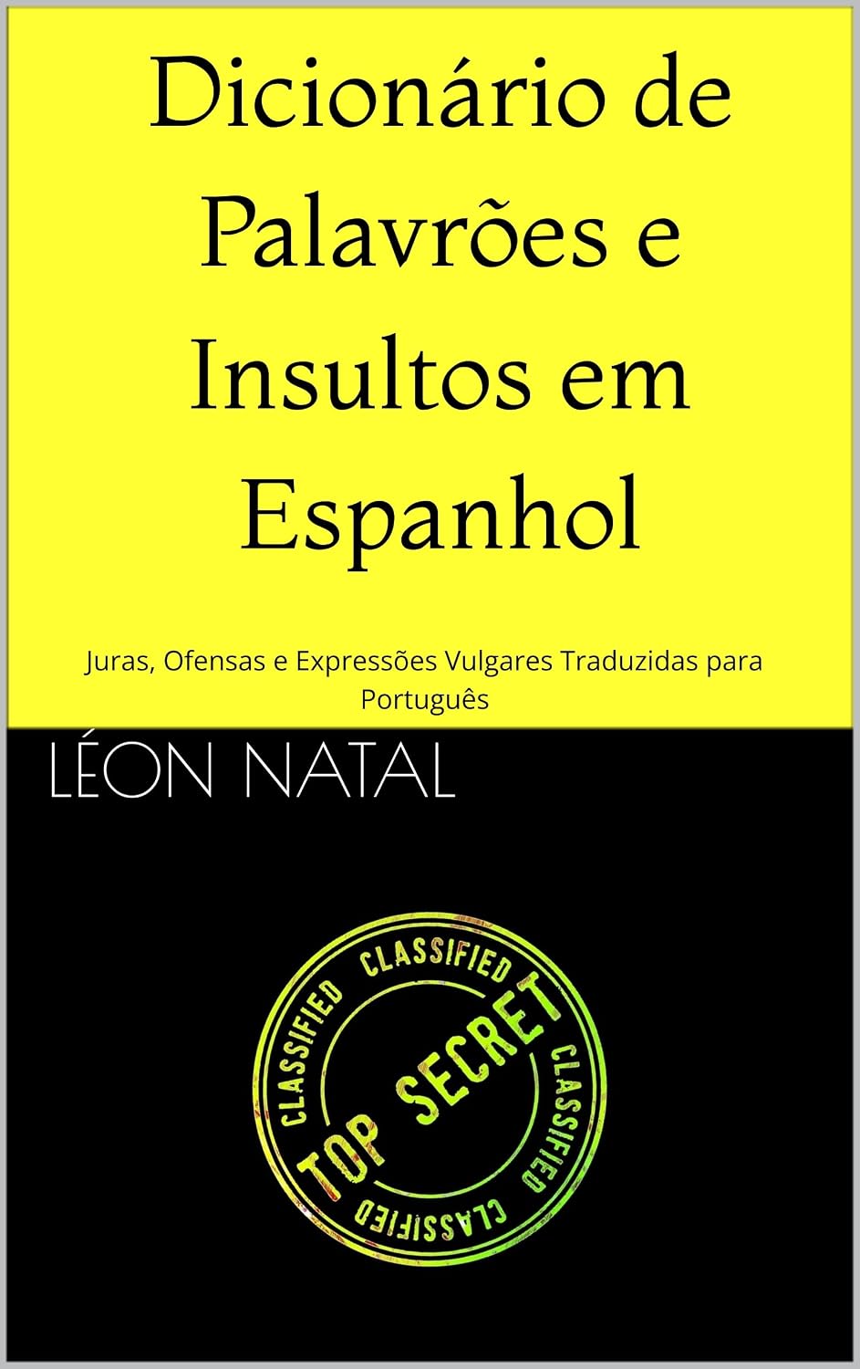 Dicionário de Palavrões e Insultos em Espanhol: Juras, Ofensas e Expressões Vulgares Traduzidas para Português (LES DICTIONNAIRES INTERDITS) baixar livro de graça