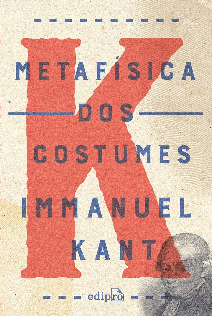 Metafísica dos Costumes - Kant: Contendo a Doutrina do Direito e a Doutrina da Virtude