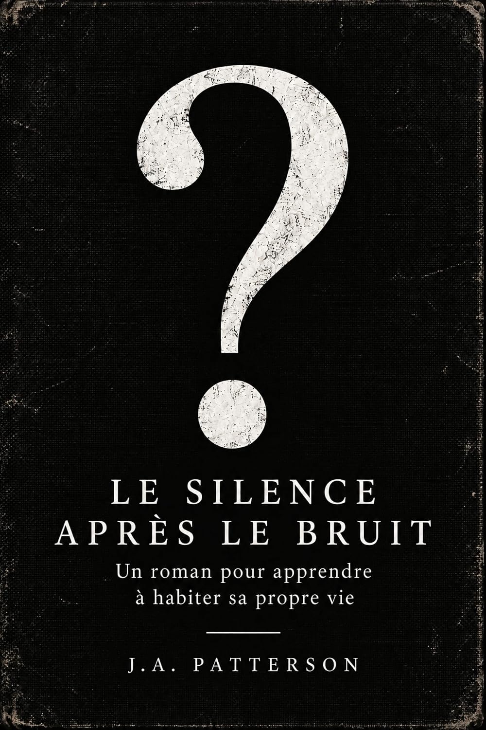 ler totalmente Le silence après le bruit: Un roman pour apprendre à habiter sa propre vie (French Edition)