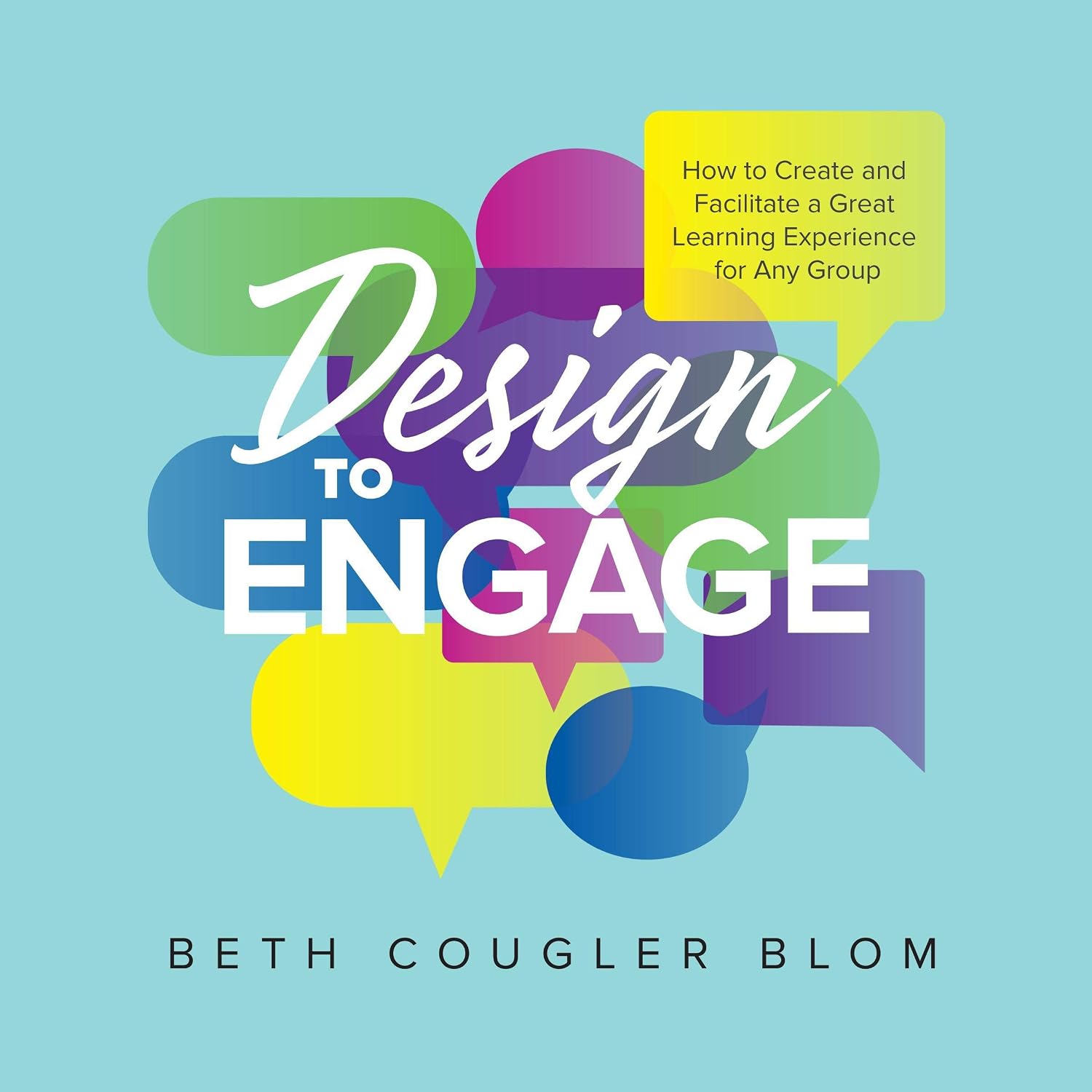 ler totalmente Design to Engage: How to Create and Facilitate a Great Learning Experience for Any Group