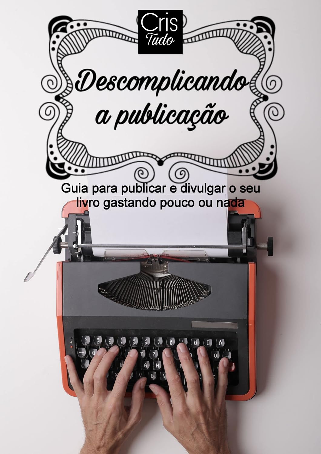Descomplicando a Publicação: Guia para publicar o seu livro gastando pouco ou nada baixar livro de graça