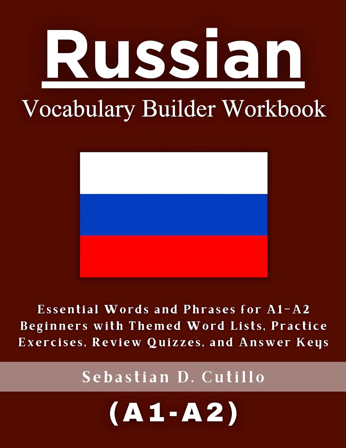 Russian Vocabulary Builder Workbook: Essential Words and Phrases for A1–A2 Beginners with Themed Word Lists, Practice Exercises, Review Quizzes, and Answer ... Learning) Book 17) (English Edition)