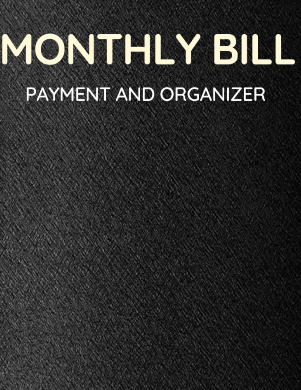 ler totalmente Monthly Bill Payment and Organizer: Simple Monthly Bill Payments Checklist Organizer Planner and Debt Tracker Log Book for Budgeting Finances and Your Expenses - 120 Pages (8.5" x 11" Inches)