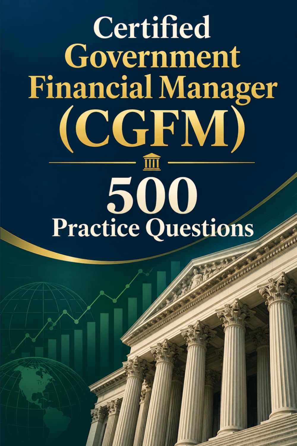 ler totalmente Certified Government Financial Manager (CGFM) 500 Practice Questions: Exam Prep with 500 Realistic Practice Questions and Detailed Answer Explanations for the AGA CGFM Certification