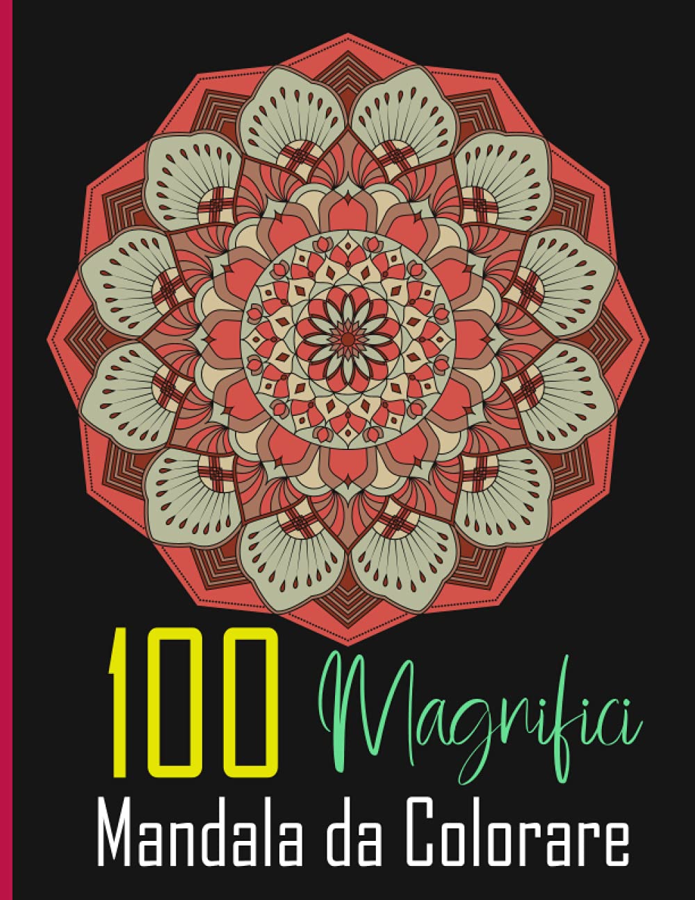 ler totalmente 100 Magnifici Mandala da Colorare: Un libro da colorare per adulti con pagine da colorare divertenti, facili e rilassanti, mandala belli e rilassanti... e rilassarsi (Volume 2). (Italian Edition)