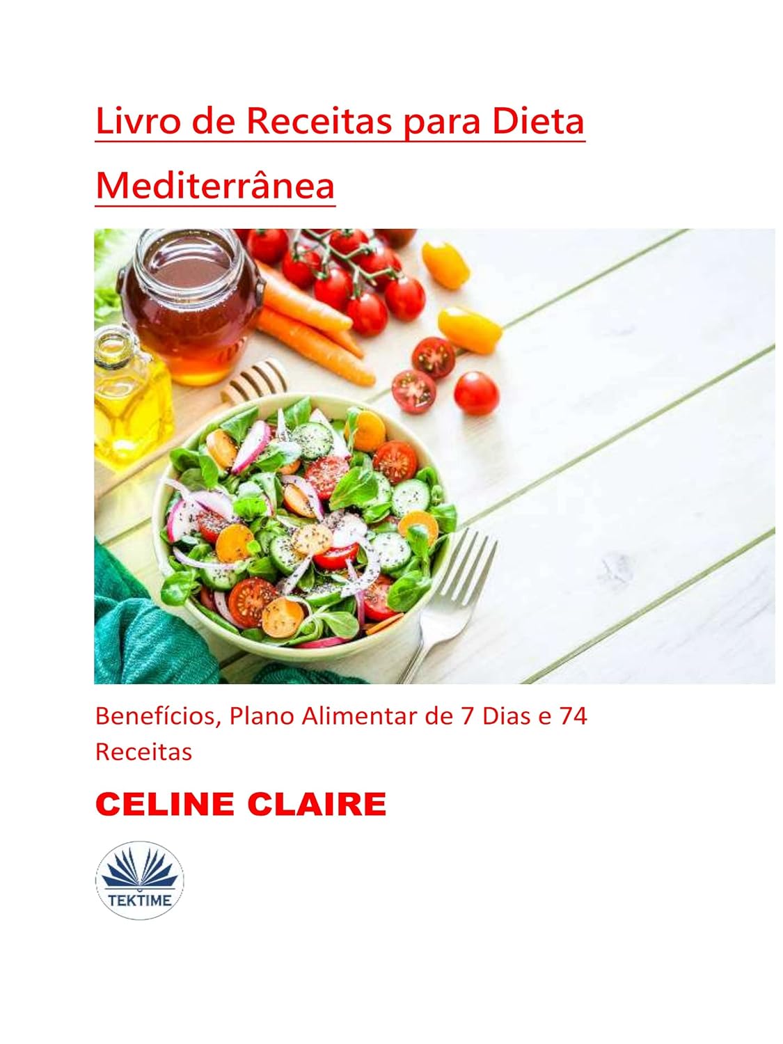 Livro De Receitas Para Dieta Mediterrânea: Benefícios, Plano Alimentar De 7 Dias E 74 Receitas baixar livro de graça