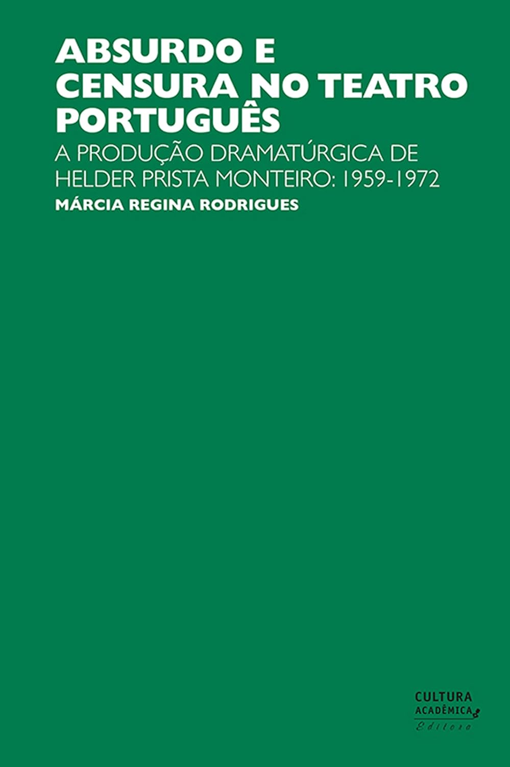 Absurdo e censura no teatro português: A produção dramatúrgica de Helder Prista Monteiro: 1959-1972
