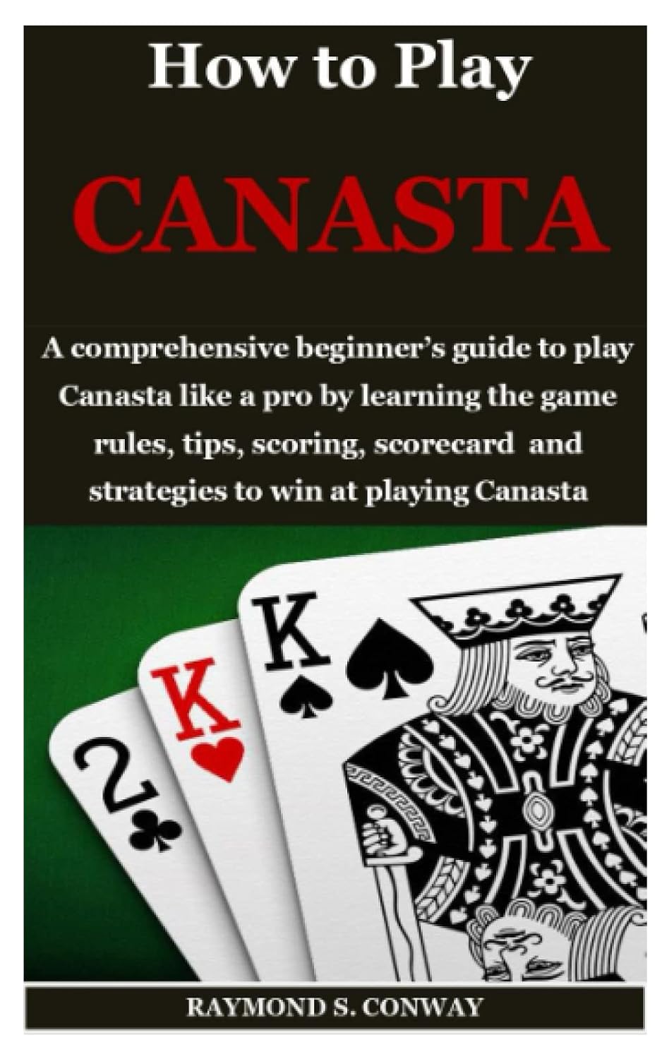 How to Play CANASTA: A comprehensive beginner’s guide to play Canasta like a pro by learning the game rules, tips, scoring, scorecard and strategies to win at playing Canasta baixar o livro de graça