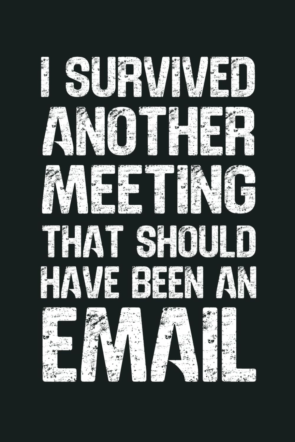 ler totalmente I Survived Another Meeting That Should’ve Been An Email: 6 x 9 Blank Lined Notebook - Funny Office Humor Gag Gift for Coworkers, Boss, Employees - Sarcastic Work Stress Relief